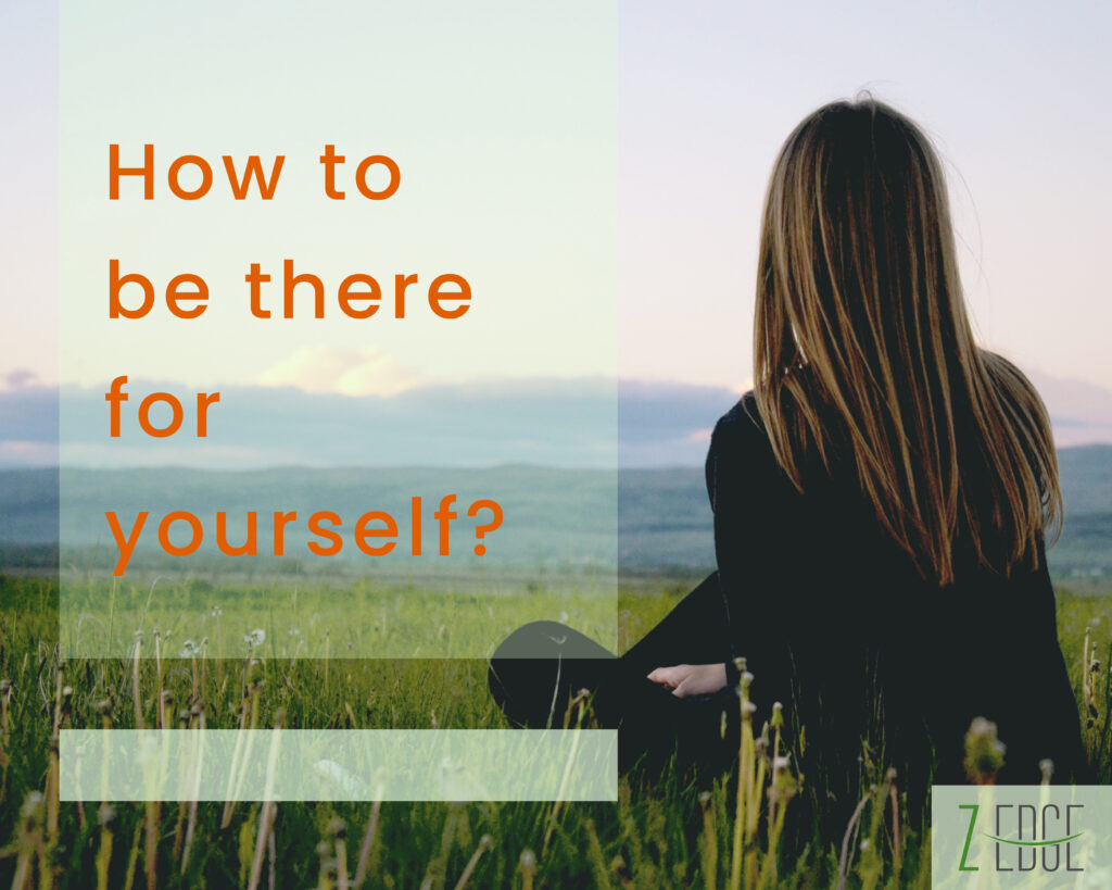 How to be there for yourself?