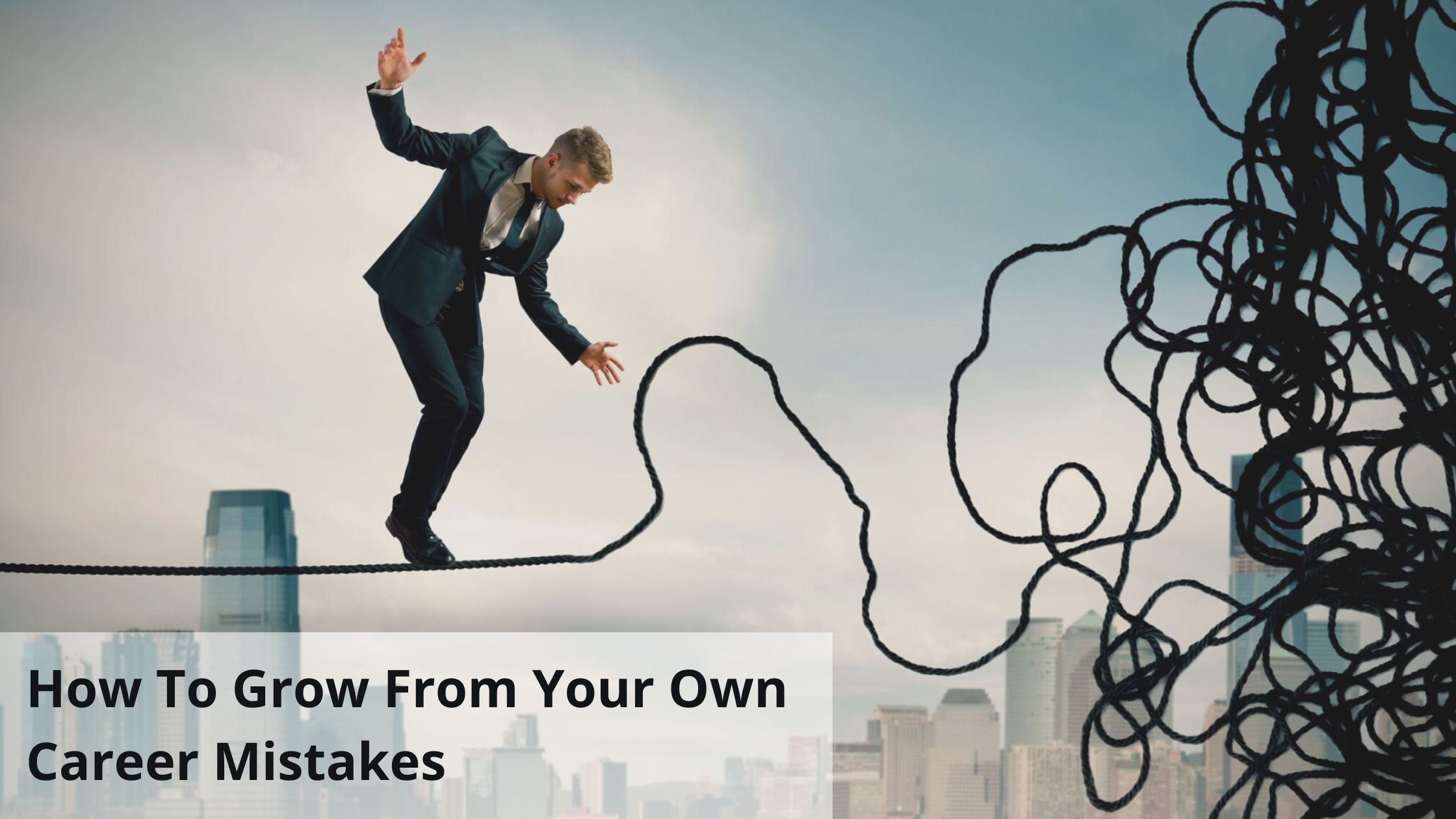 How To Grow From Your Own Career Mistakes